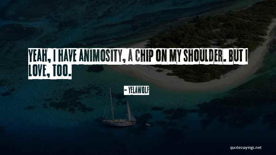 Having A Chip On Your Shoulder Quotes By Yelawolf Having A Chip On Your Shoulder Quotes By Yelawolf