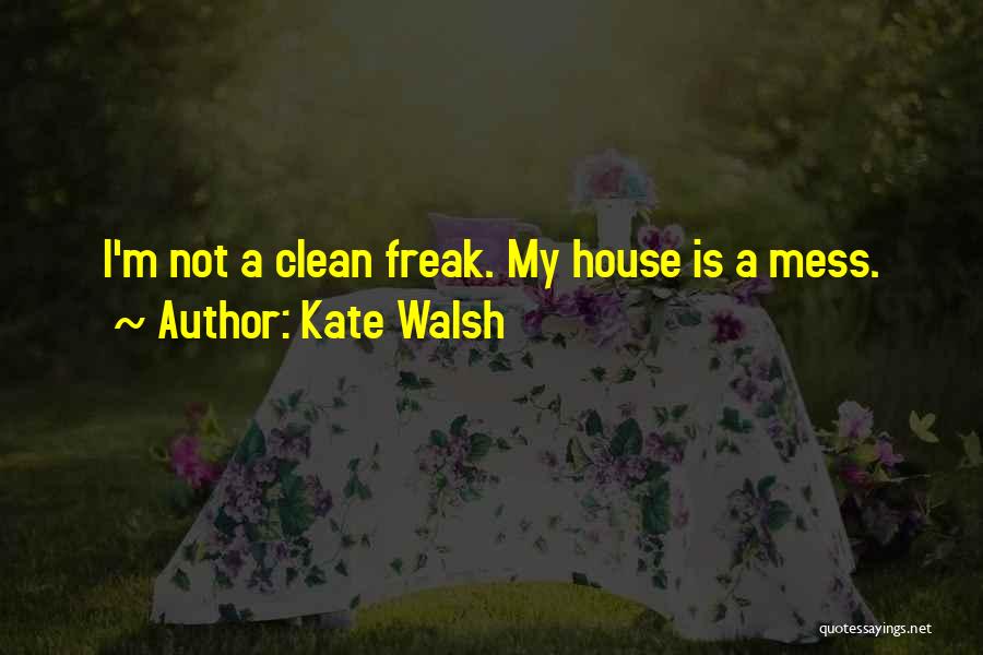 Having A Clean House Quotes By Kate Walsh