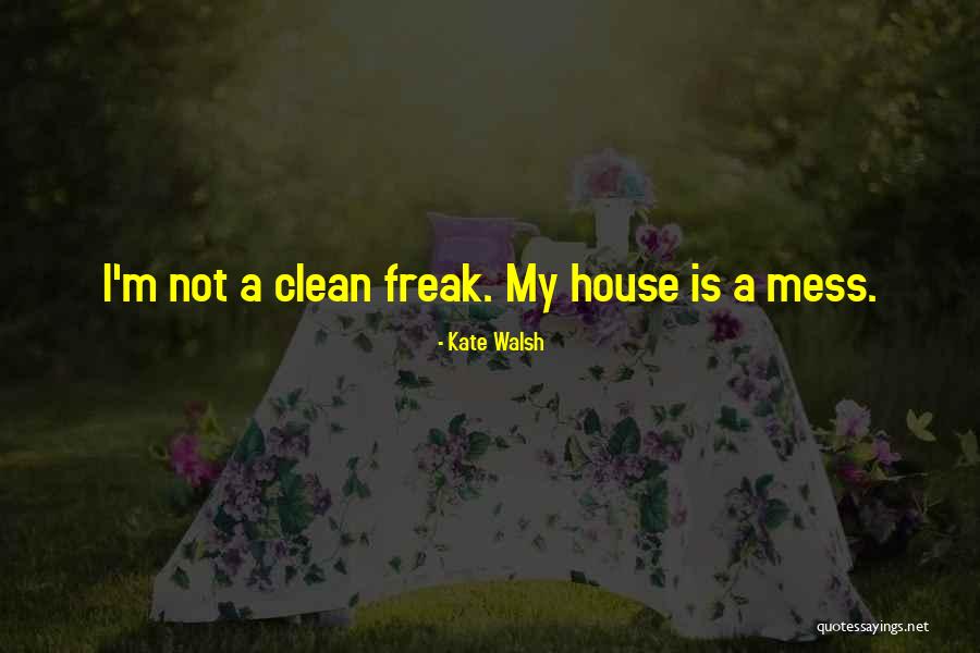 Having A Clean House Quotes By Kate Walsh