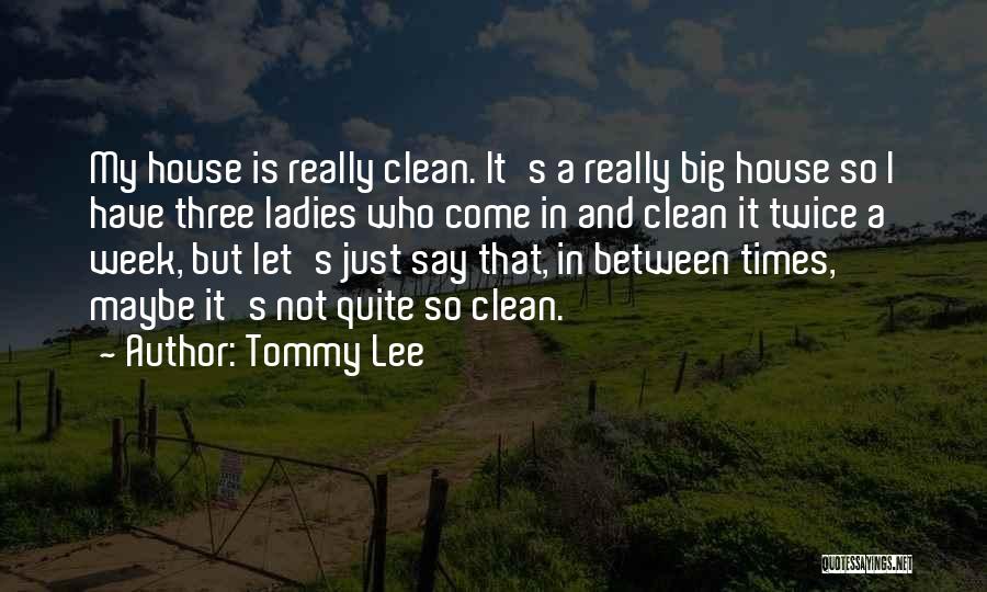 Having A Clean House Quotes By Tommy Lee