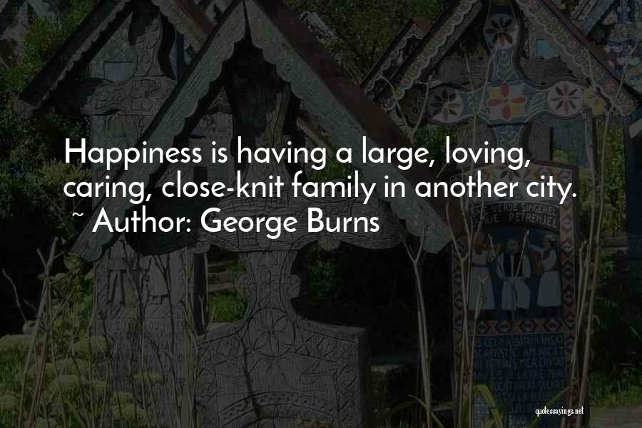 Having A Close Family Quotes By George Burns