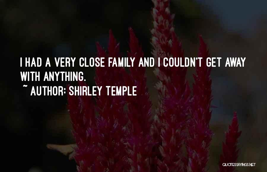 Having A Close Family Quotes By Shirley Temple