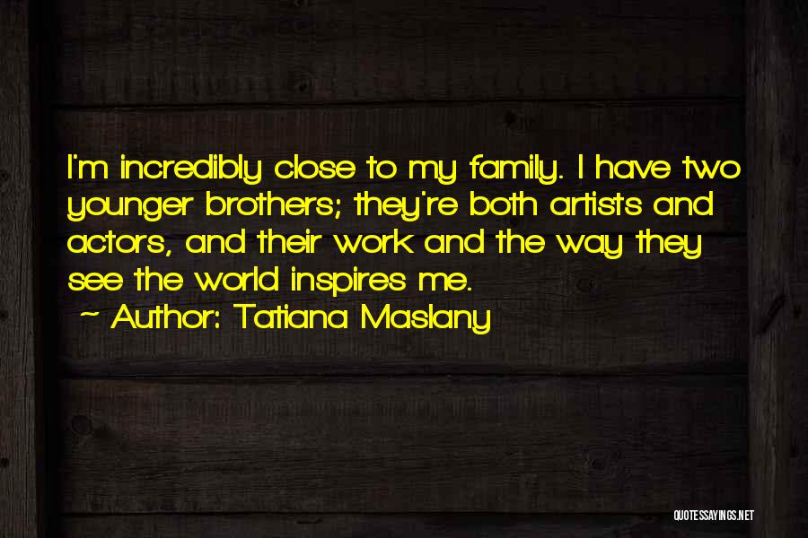 Having A Close Family Quotes By Tatiana Maslany