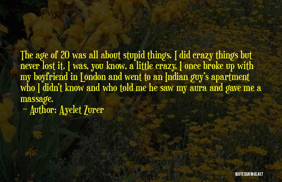 Having A Crazy Boyfriend Quotes By Ayelet Zurer