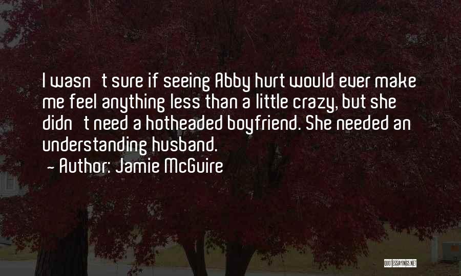 Having A Crazy Boyfriend Quotes By Jamie McGuire