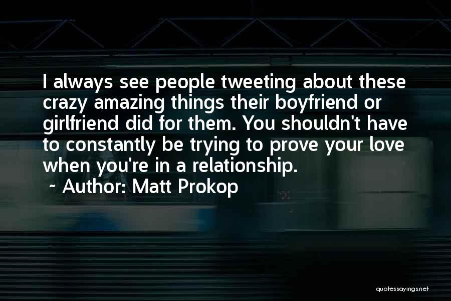 Having A Crazy Boyfriend Quotes By Matt Prokop