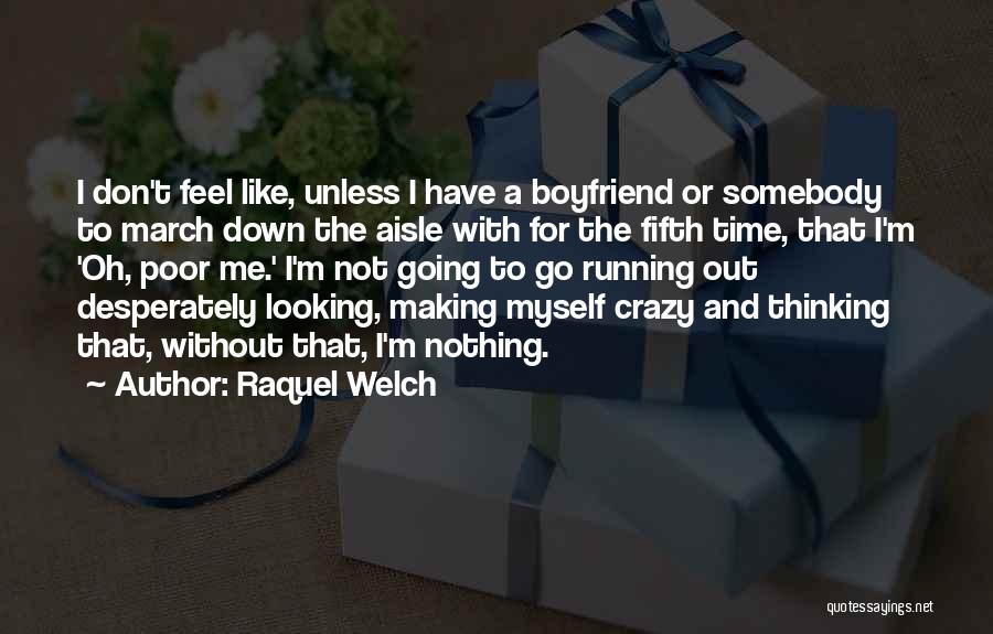 Having A Crazy Boyfriend Quotes By Raquel Welch