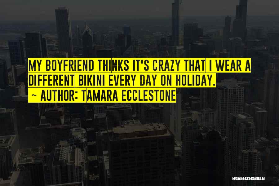 Having A Crazy Boyfriend Quotes By Tamara Ecclestone