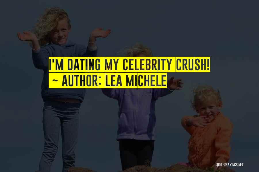 Having A Crush On A Celebrity Quotes By Lea Michele