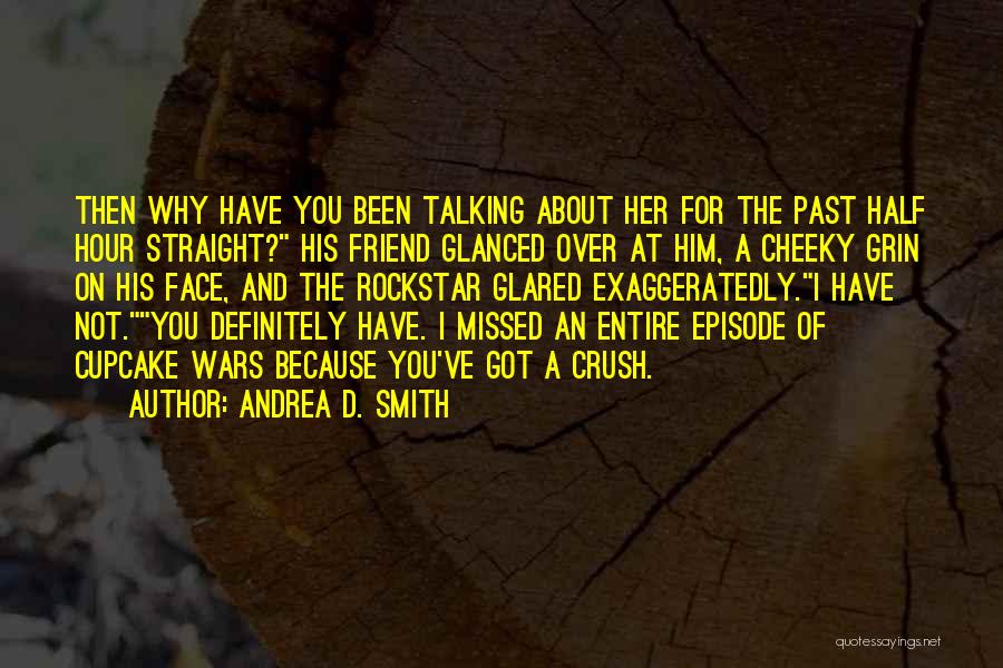 Having A Crush On A Friend Quotes By Andrea D. Smith