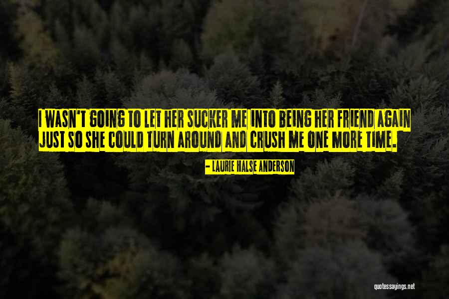 Having A Crush On Your Friend Quotes By Laurie Halse Anderson Having A Crush On Your Friend Quotes By Laurie Halse Anderson