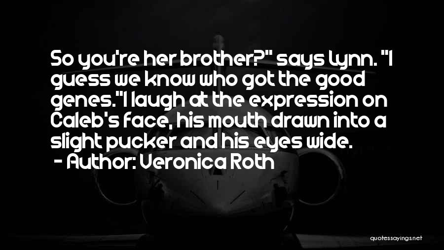 Having A Cute Face Quotes By Veronica Roth
