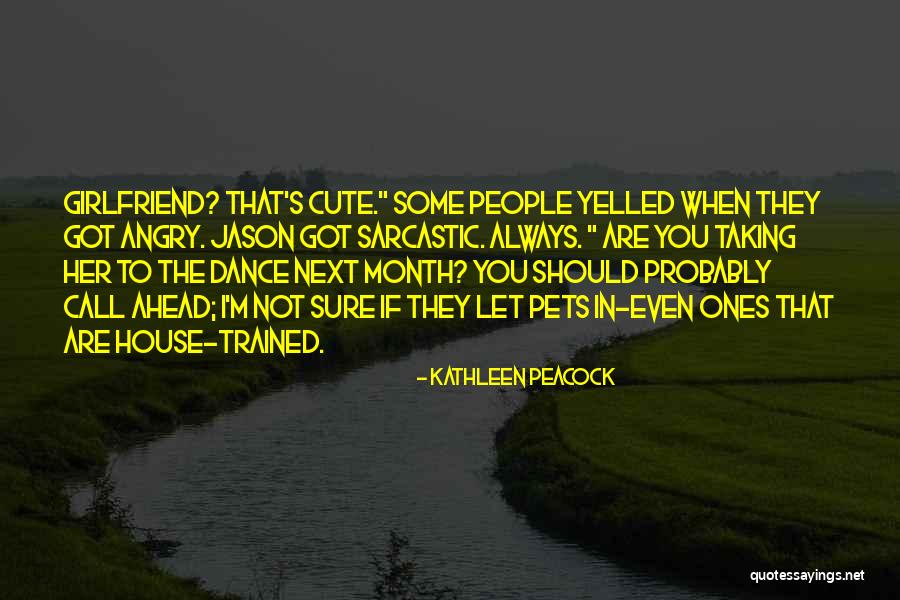 Having A Cute Girlfriend Quotes By Kathleen Peacock Having A Cute Girlfriend Quotes By Kathleen Peacock