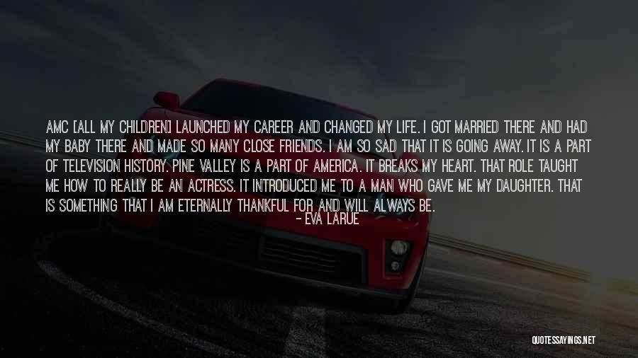 Having A Daughter Changed My Life Quotes By Eva LaRue Having A Daughter Changed My Life Quotes By Eva LaRue