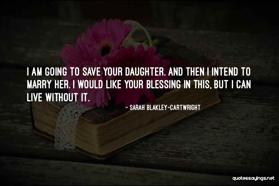 Having A Daughter Is A Blessing Quotes By Sarah Blakley-Cartwright