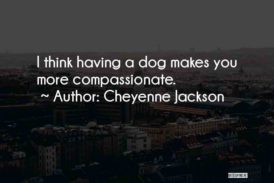 Having A Dog Quotes By Cheyenne Jackson