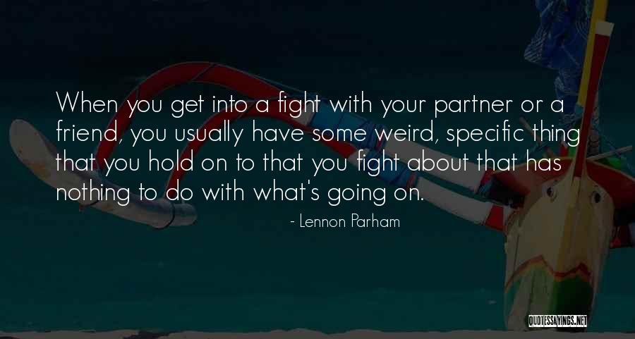 Having A Fight With Your Best Friend Quotes By Lennon Parham Having A Fight With Your Best Friend Quotes By Lennon Parham