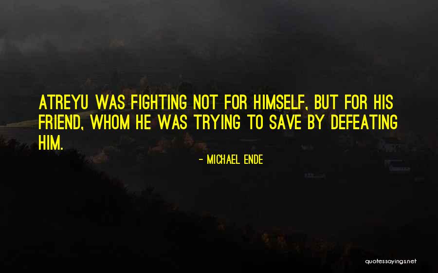 Having A Fight With Your Best Friend Quotes By Michael Ende Having A Fight With Your Best Friend Quotes By Michael Ende