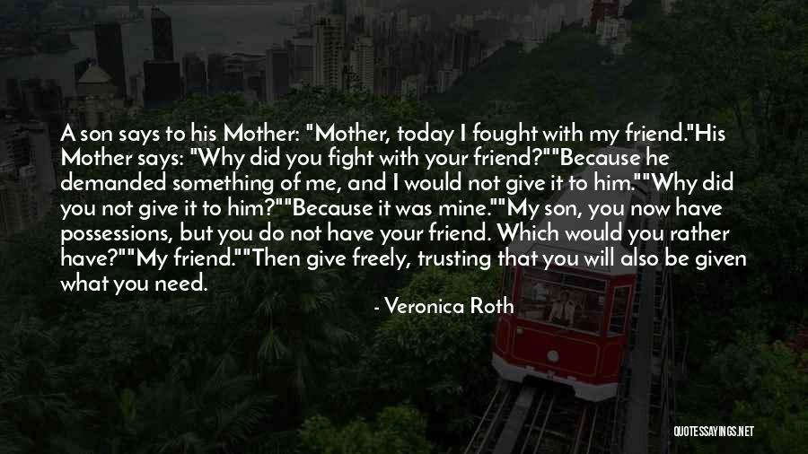 Having A Fight With Your Best Friend Quotes By Veronica Roth Having A Fight With Your Best Friend Quotes By Veronica Roth