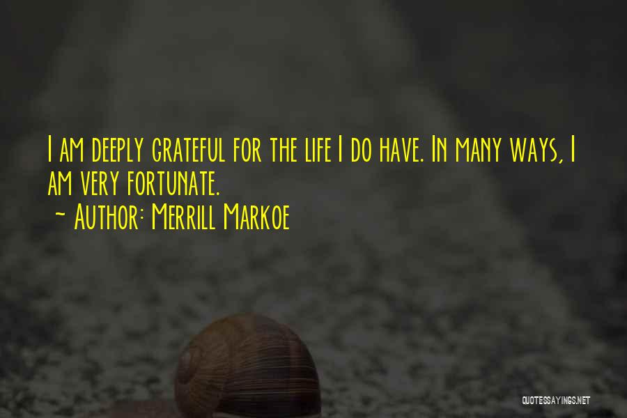 Having A Fortunate Life Quotes By Merrill Markoe