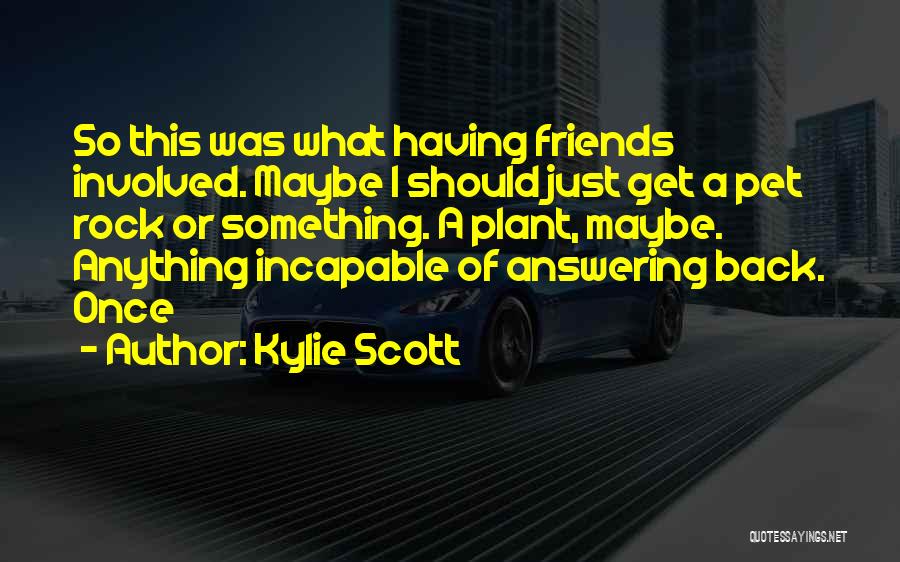 Having A Friends Back Quotes By Kylie Scott