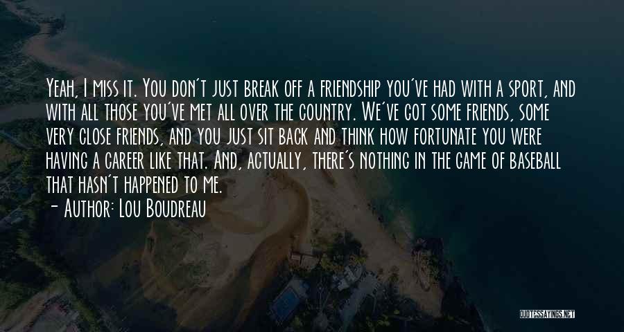 Having A Friends Back Quotes By Lou Boudreau