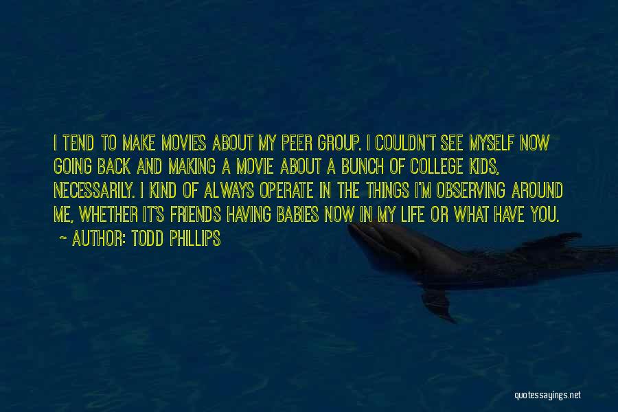 Having A Friends Back Quotes By Todd Phillips