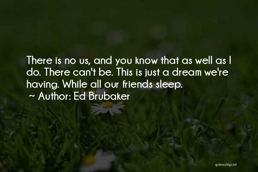 Having A Friends Quotes By Ed Brubaker