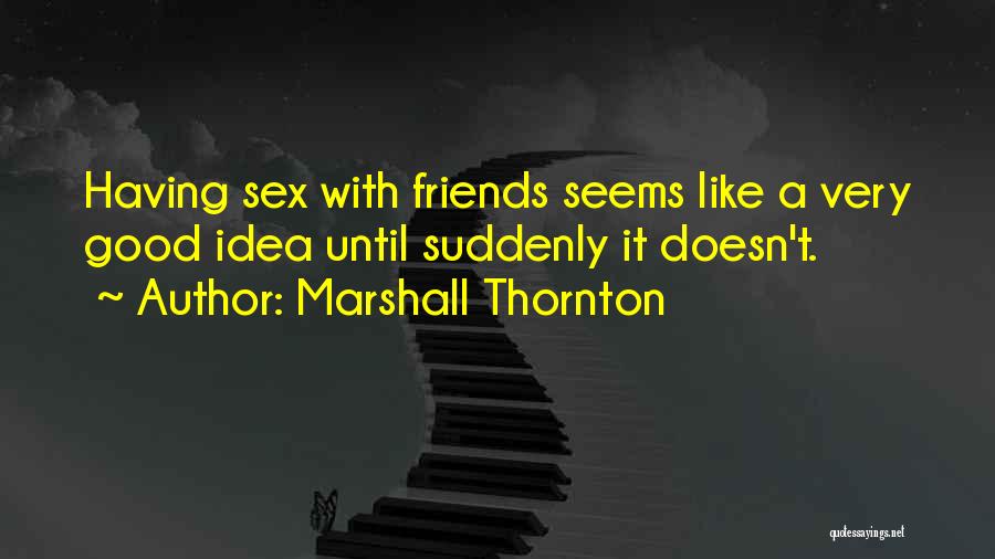 Having A Friends Quotes By Marshall Thornton