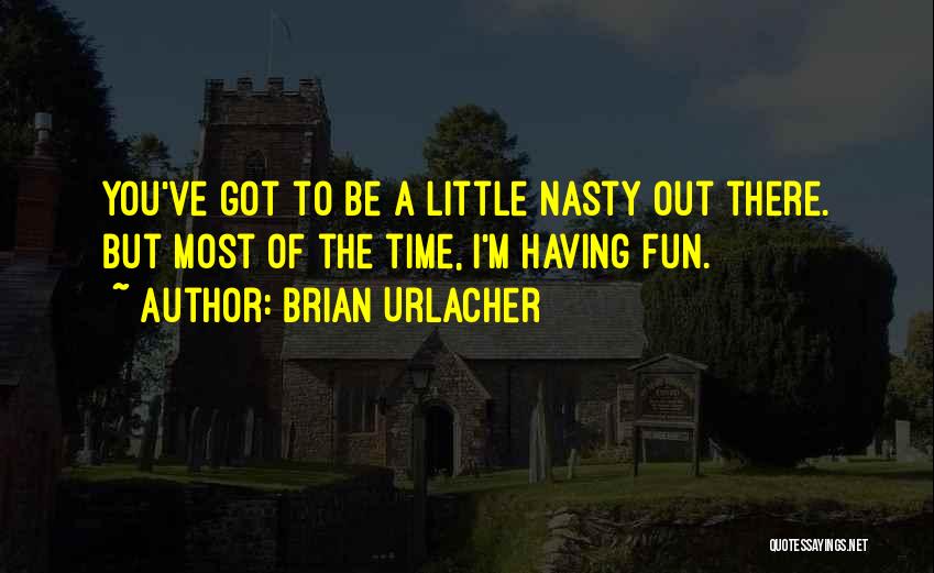 Having A Fun Time Quotes By Brian Urlacher