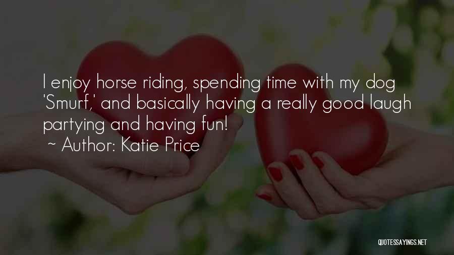 Having A Fun Time Quotes By Katie Price