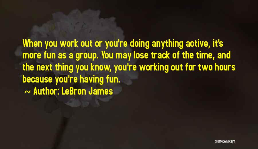 Having A Fun Time Quotes By LeBron James