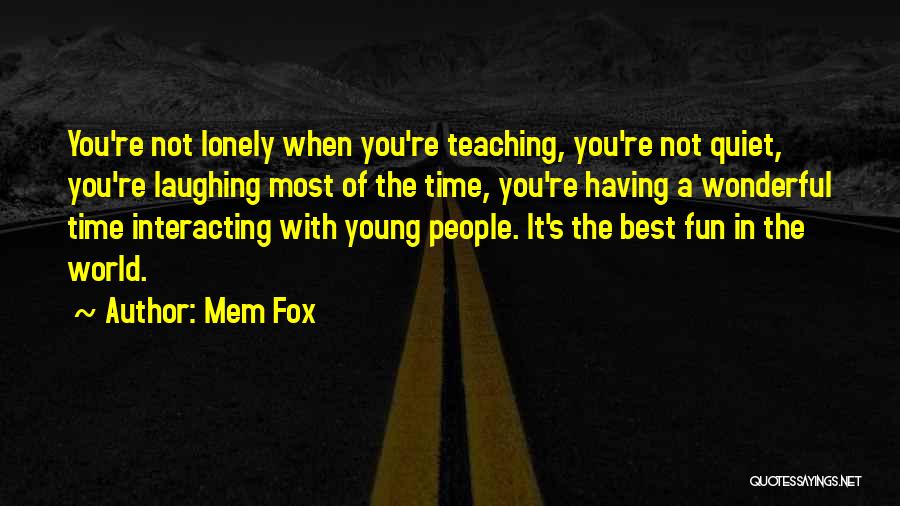 Having A Fun Time Quotes By Mem Fox