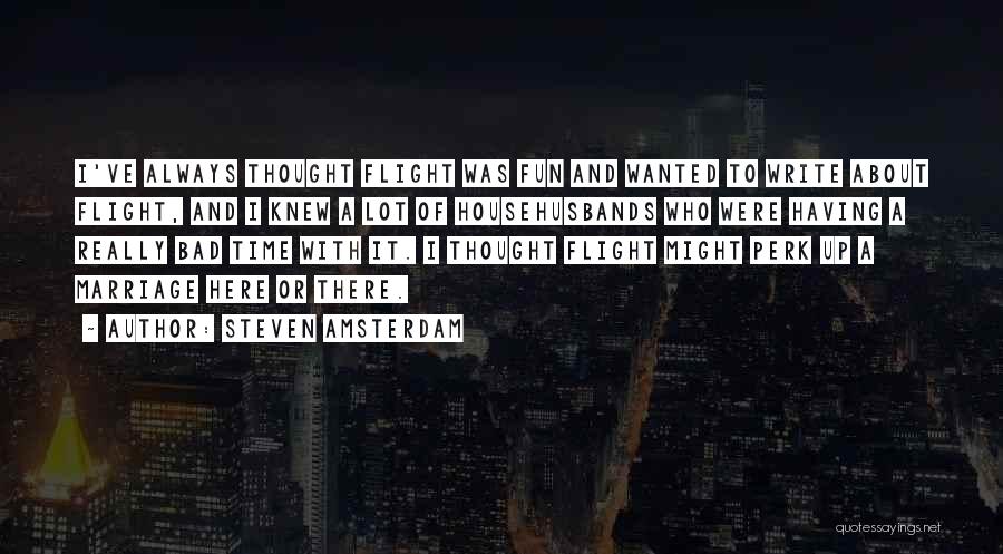 Having A Fun Time Quotes By Steven Amsterdam