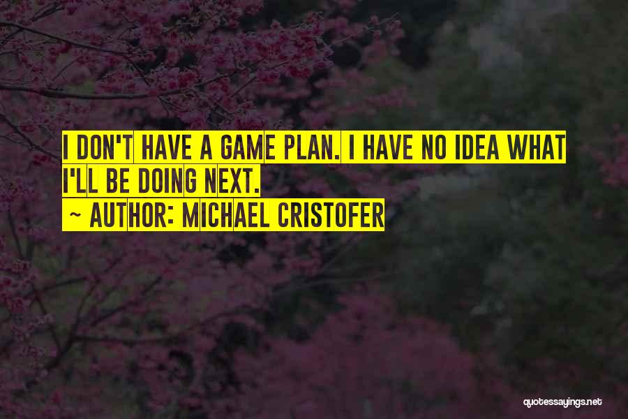 Having A Game Plan Quotes By Michael Cristofer