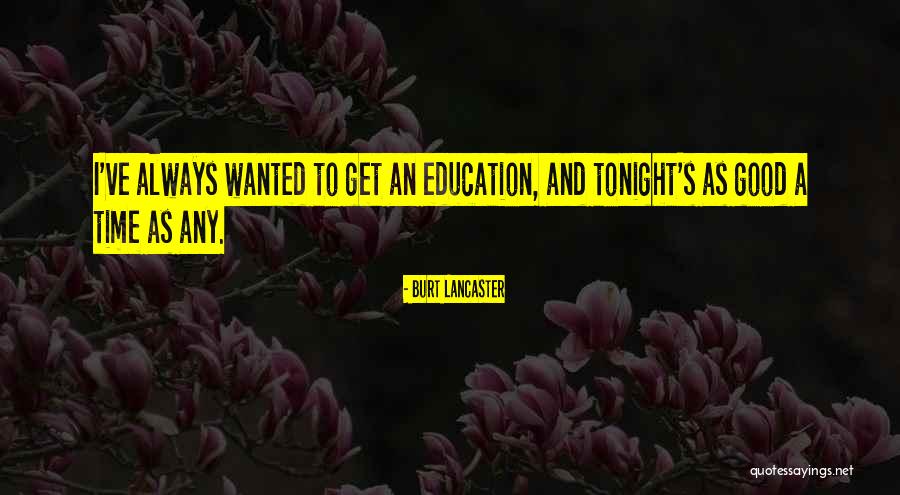 Having A Good Education Quotes By Burt Lancaster
