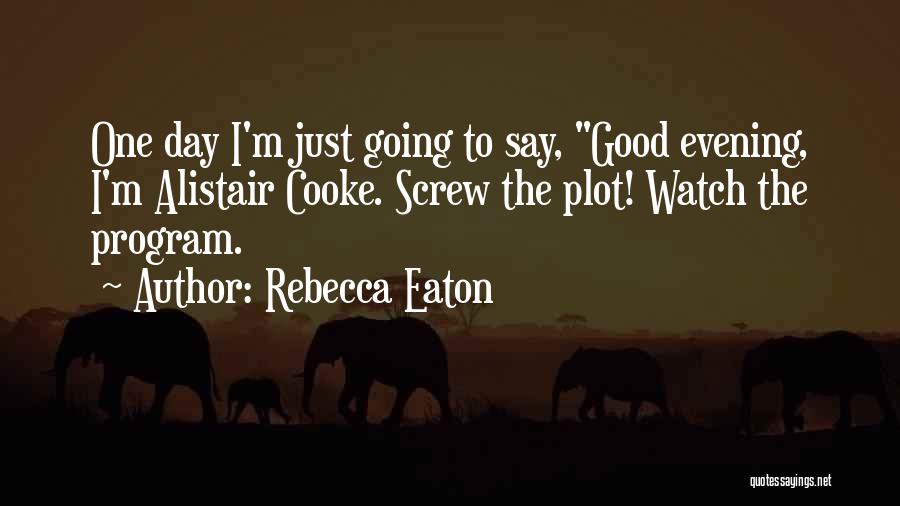 Having A Good Evening Quotes By Rebecca Eaton