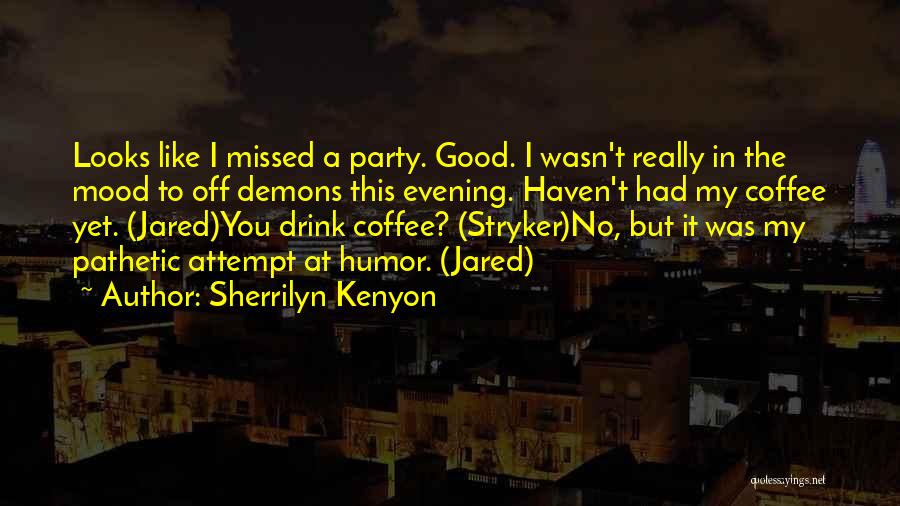 Having A Good Evening Quotes By Sherrilyn Kenyon