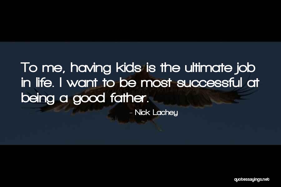 Having A Good Father Quotes By Nick Lachey Having A Good Father Quotes By Nick Lachey