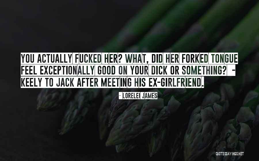 Having A Good Girlfriend Quotes By Lorelei James Having A Good Girlfriend Quotes By Lorelei James