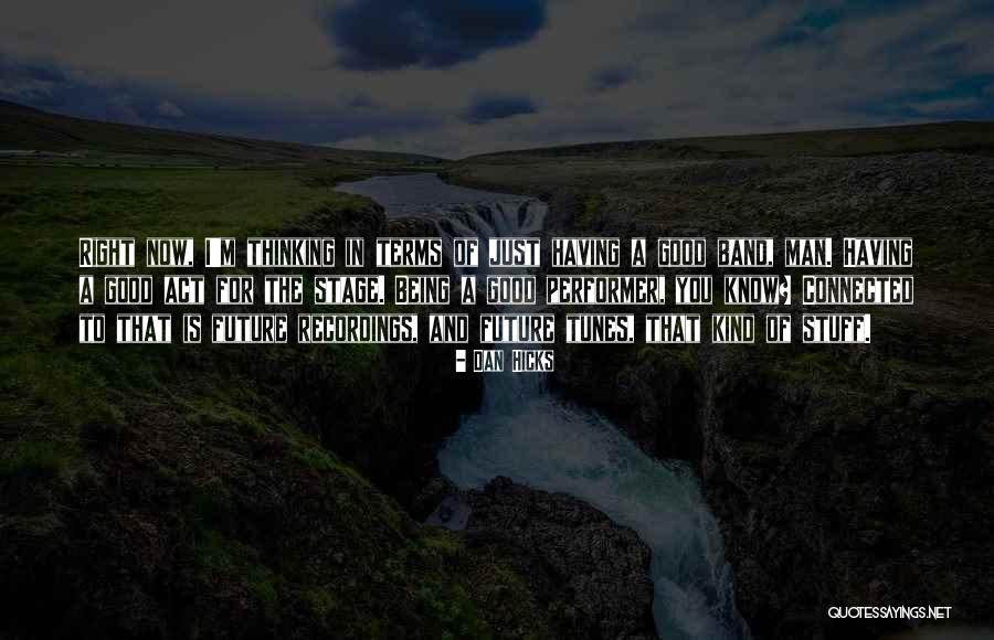 Having A Good Man Quotes By Dan Hicks Having A Good Man Quotes By Dan Hicks