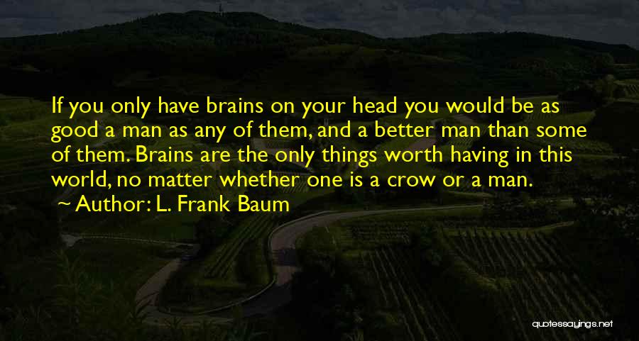 Having A Good Man Quotes By L. Frank Baum