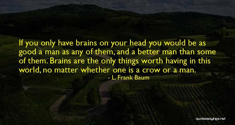 Having A Good Man Quotes By L. Frank Baum Having A Good Man Quotes By L. Frank Baum