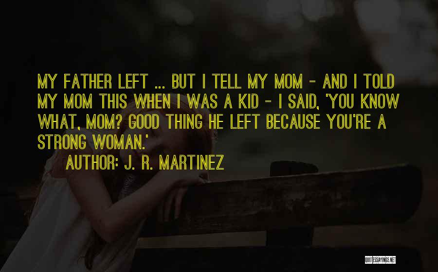 Having A Good Mom Quotes By J. R. Martinez