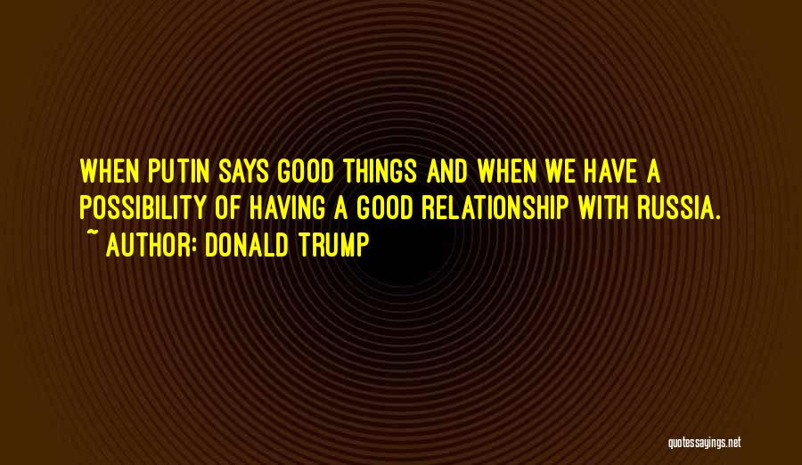 Having A Good Relationship Quotes By Donald Trump
