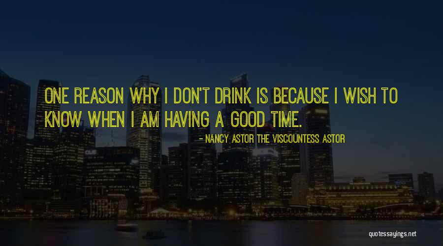 Having A Good Time Drinking Quotes By Nancy Astor The Viscountess Astor