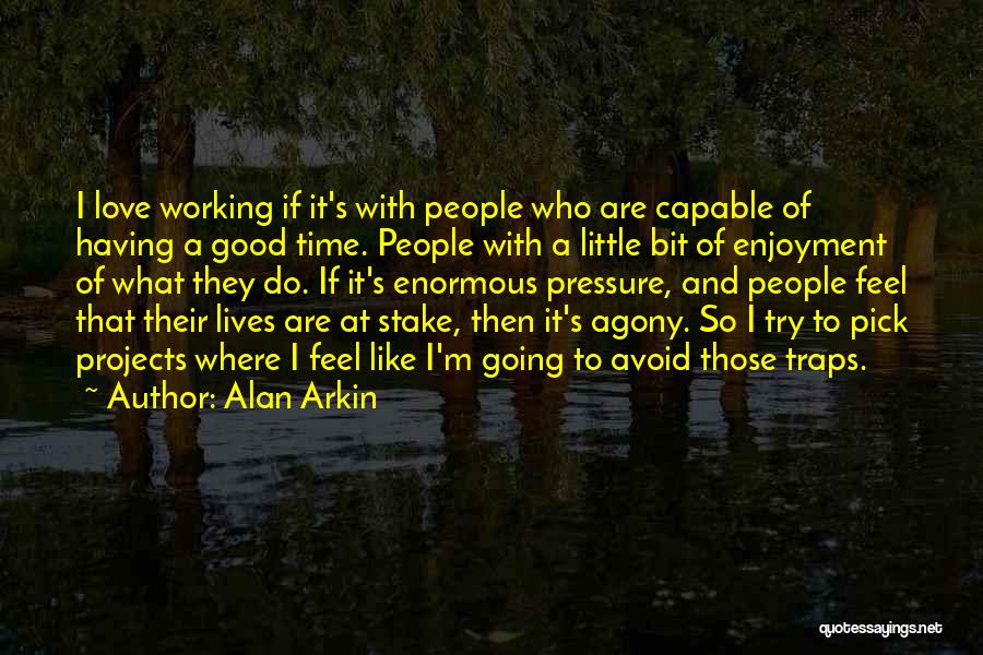 Having A Good Time Quotes By Alan Arkin