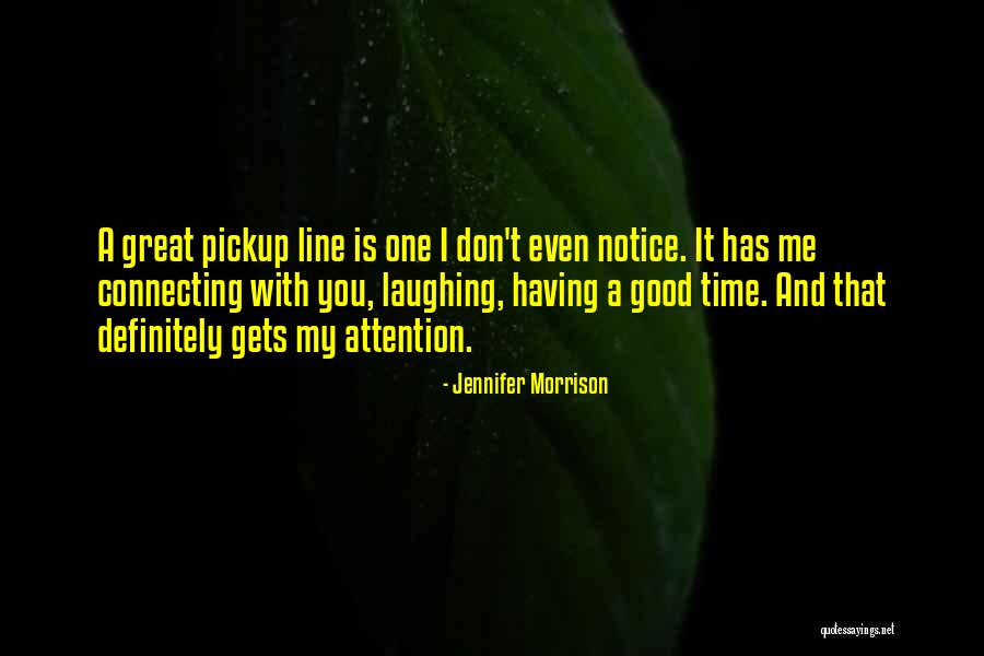 Having A Good Time Quotes By Jennifer Morrison