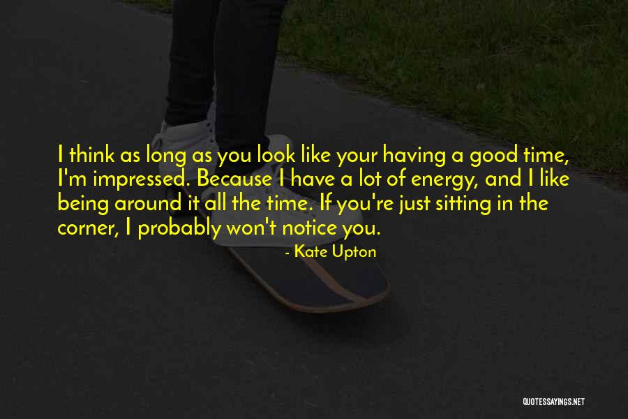 Having A Good Time Quotes By Kate Upton