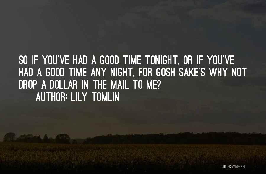 Having A Good Time Tonight Quotes By Lily Tomlin